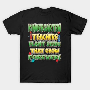 Kindergarten Teachers Plant Seeds That Grow Forever T-Shirt